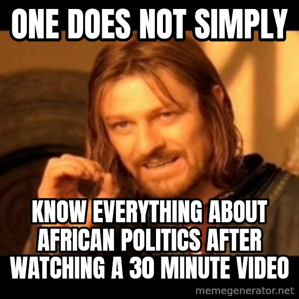One Does Not Simply meme: one does not simply / know everything about african politics after watching a 30 minute video
