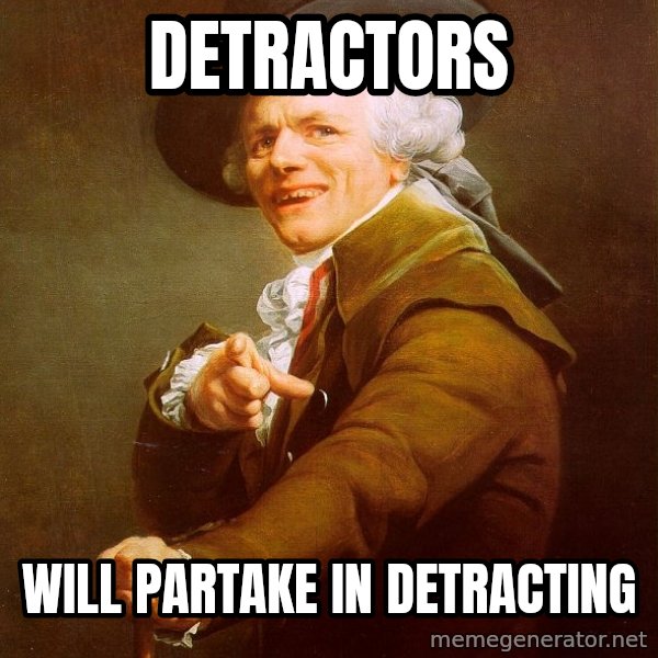 Joseph Ducreux meme: detractors / will partake in detracting