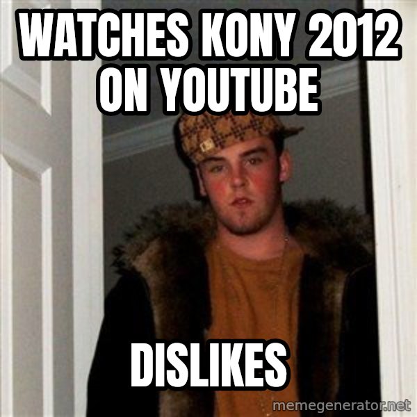 Scumbag Steve meme: watches kony 2012 on youtube / dislikes