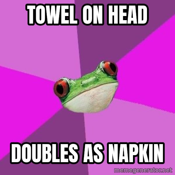 Foul Bachelorette Frog meme: Towel on head / Doubles as napkin