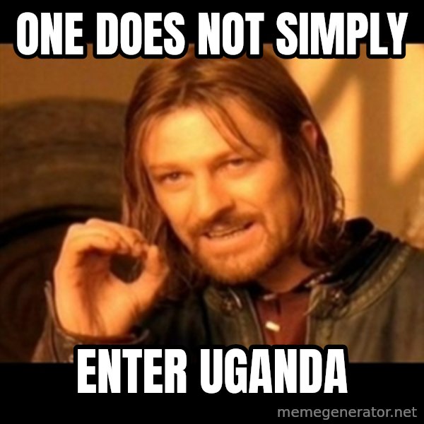Does not simply walk into mordor Boromir  meme: One does not simply / enter uganda