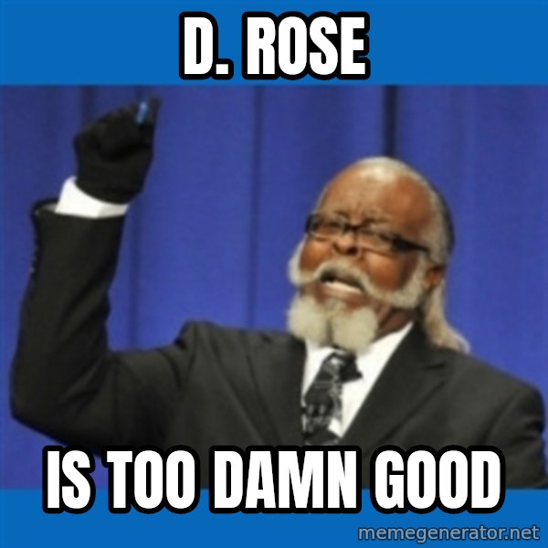 Rent Is Too Damn High meme: D. Rose / IS TOO DAMN GOOD