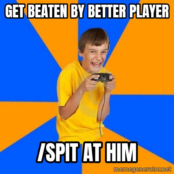 Annoying Gamer Kid meme: get beaten by better player / /spit at him
