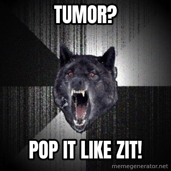 Insanity Wolf meme: TUMOR? / POP IT LIKE ZIT!