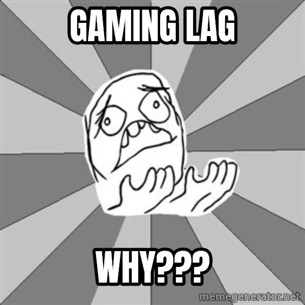 Whyyy??? meme: GAMING LAG / Why???