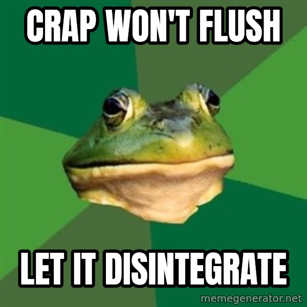 Foul Bachelor Frog meme: crap won't flush / let it disintegrate