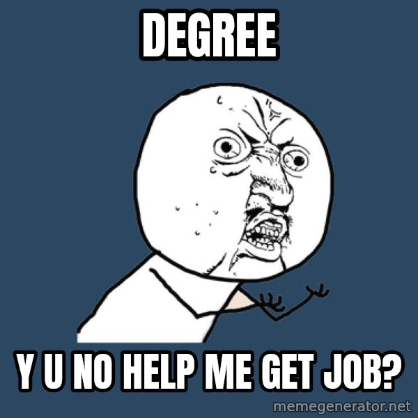 Y U No meme: degree / y u no help me get job?