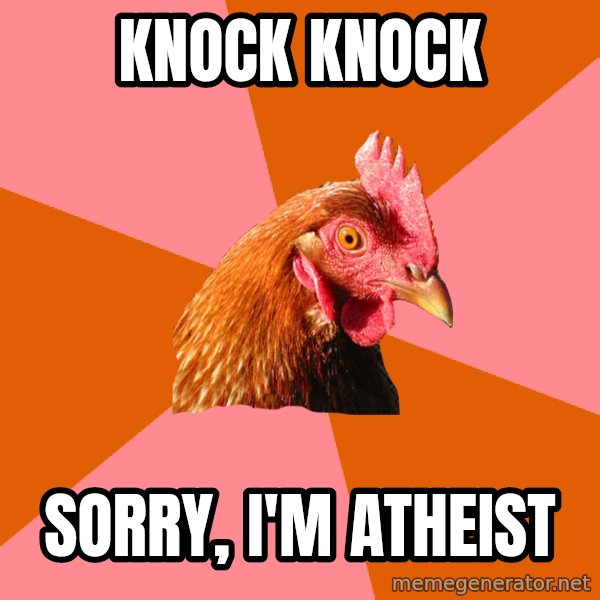 Anti Joke Chicken meme: knock knock / SORRY, i'm atheist