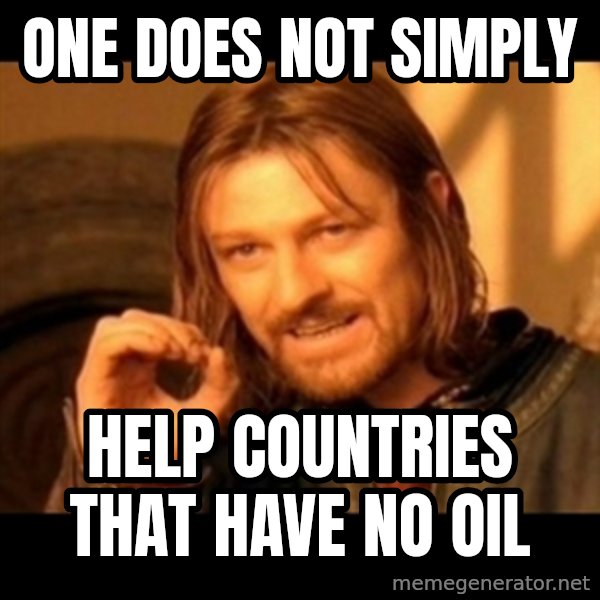 One Does Not Simply meme: one does not simply / help countries that have no oil