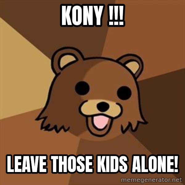 Pedobear meme: KonY !!! / leave those kids Alone!