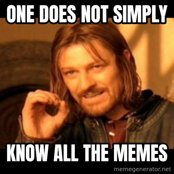 Does not simply walk into mordor Boromir  meme: One does not simply / know all the memes