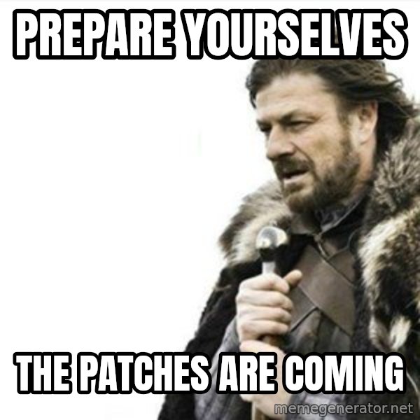 Prepare yourself meme: PREPARE YOURselves / the patches are coming