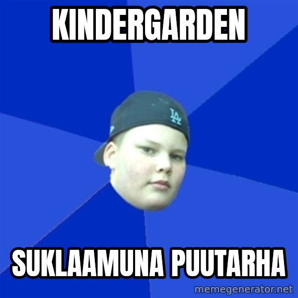 Jonnen Neuvo meme: KINDERGARDEN / SUKLAAMUNA PUUTARHA