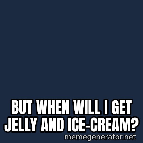 Margaret Thatcher meme: but when will i get jelly and ice-cream?