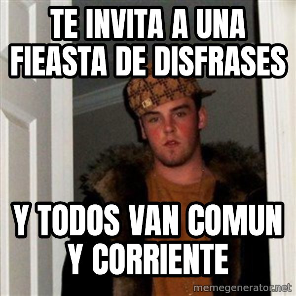 Scumbag Steve meme: te invita a una fieasta de disfrases / y todos van comun y corriente