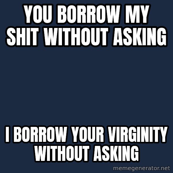 Katainen Perkele meme: you borrow  my shit   without  asking / I  BORROW   YOUR  VIRGINITY    WITHOUT   ASKING