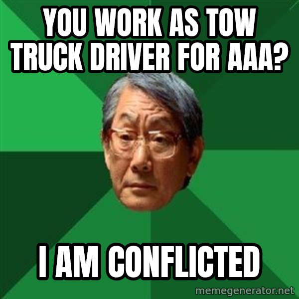 High Expectations Asian Father meme: YOU WORK AS TOW TRUCK DRIVER FOR aaa? / i am conflicted