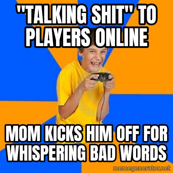 Annoying Gamer Kid meme: "talking shit" to players online / mom kicks him off for whispering bad words