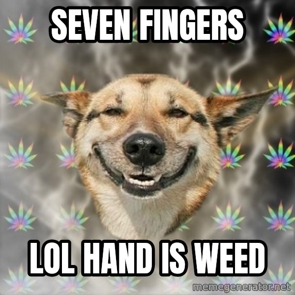 Stoner Dog meme: seveN FINGERS / LOL HAND IS WEED