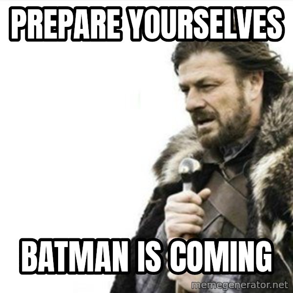 Prepare yourself meme: PREPARE YOURSELVES / BATMAN IS COMING