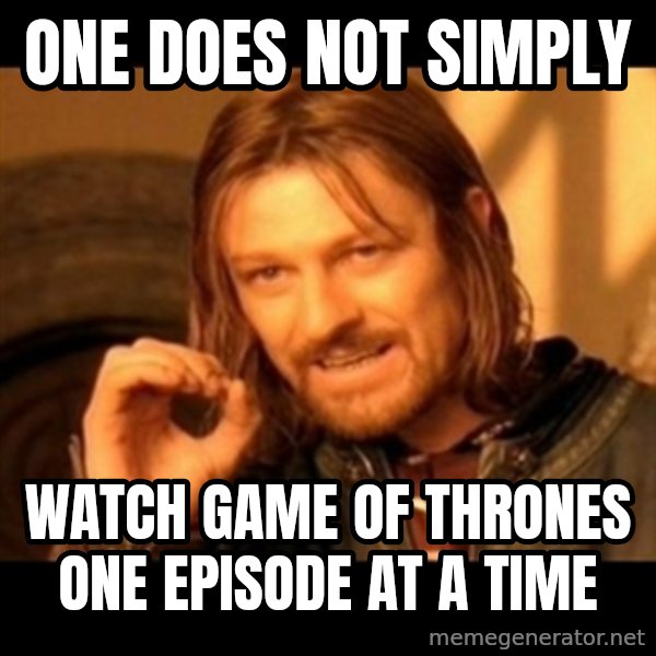 Does not simply walk into mordor Boromir  meme: One Does not simply / watch game of thrones one episode at a time