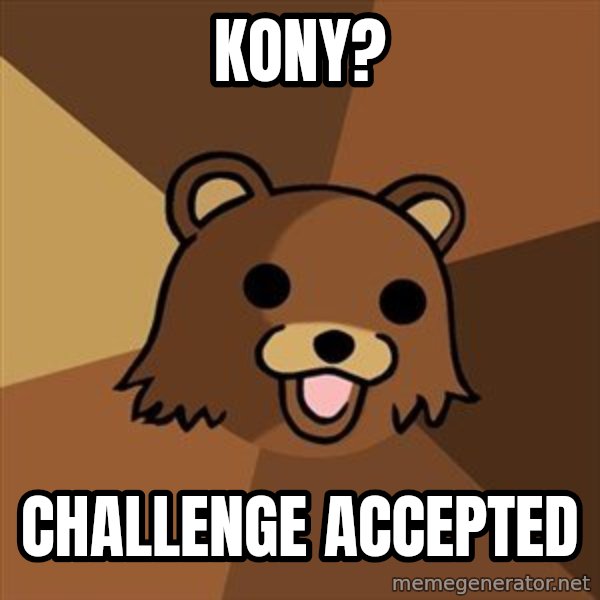 Pedobear meme: kony? / challenge accepted