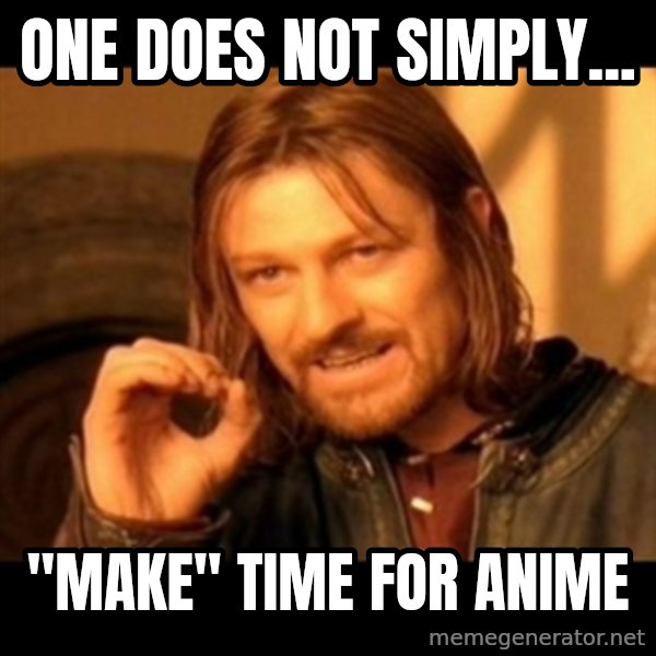 Does not simply walk into mordor Boromir  meme: One does not simply... / "Make" time for anime