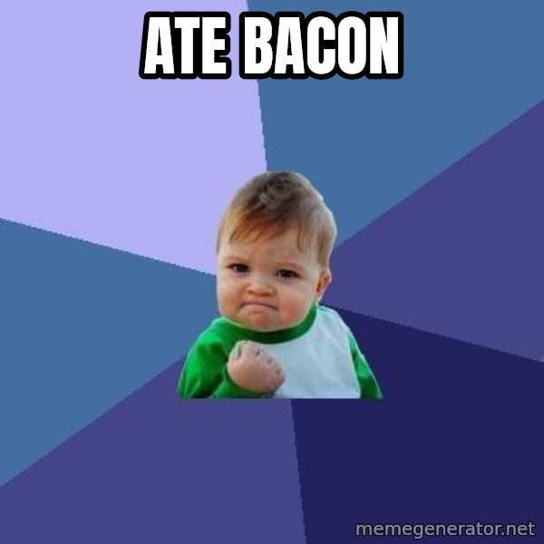 Success Kid meme: ate bacon