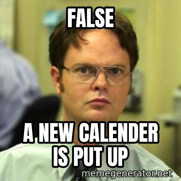 Dwight Shrute meme: FALSE / A new calender is put up