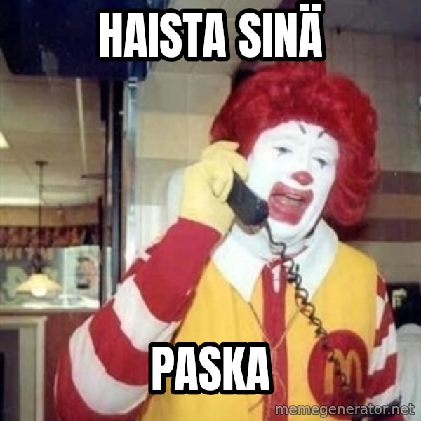 Ronald Mcdonald Call meme: HAISTA SINÄ / PASKA