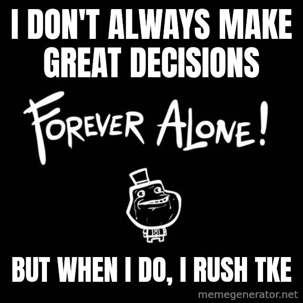 The Most Interesting Man In The World meme: i don't always make great decisions / but when i do, i rush tke