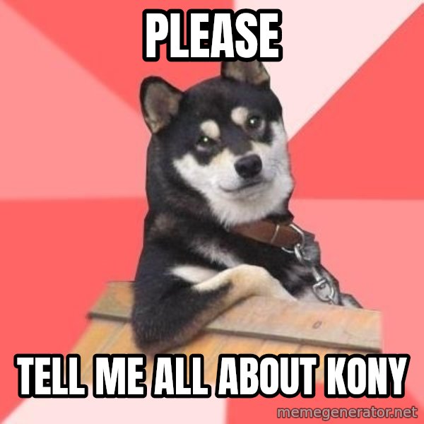 Cool Dog meme: please / tell me all about kony