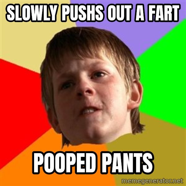 Angry School Boy meme: slowly pushs out a fart / pooped pants