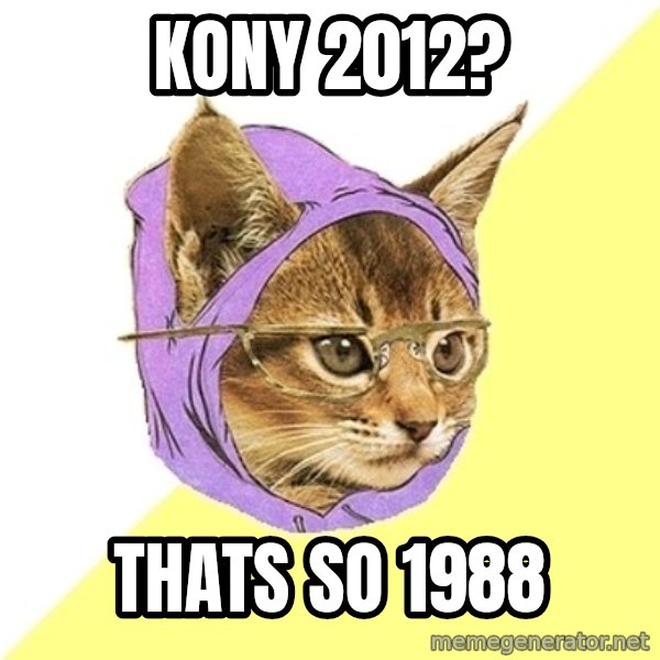 Hipster Kitty meme: KONY 2012? / THATS SO 1988