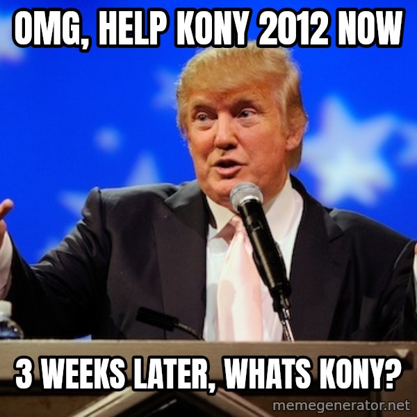 Annoying Facebook Girl meme: OMG, HELP KONY 2012 NOW / 3 WEEKS LATER, WHATS KONY?