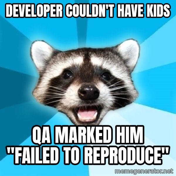 Lame Pun Coon meme: developer couldn't have kids / QA marked him "Failed to reproduce"