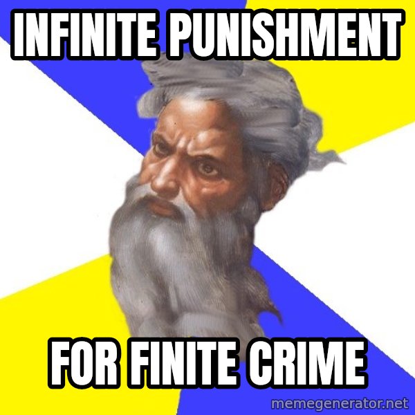 God meme: infinite punishment / for finite crime