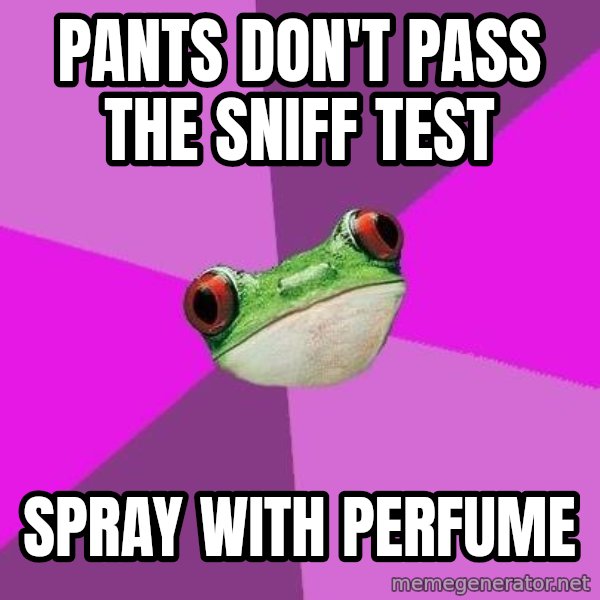 Foul Bachelorette Frog meme: Pants don't pass the sniff test / spray with perfume