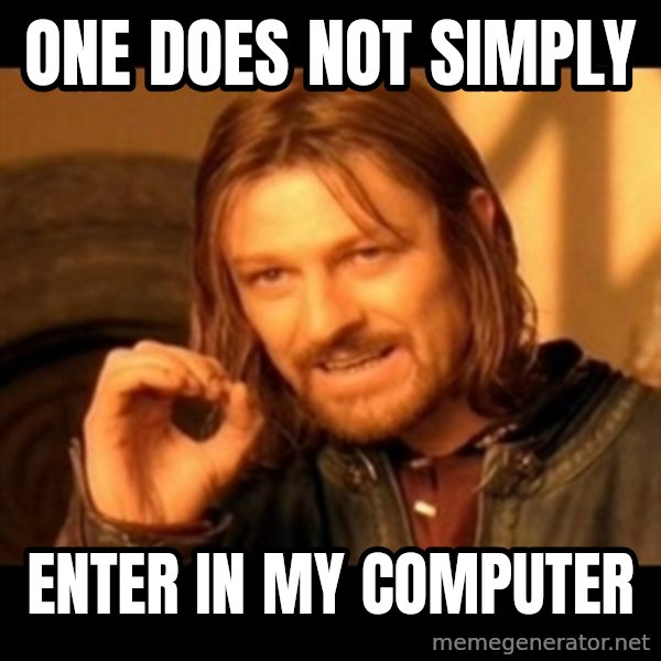 Does not simply walk into mordor Boromir  meme: one does not simply / enter in my computer