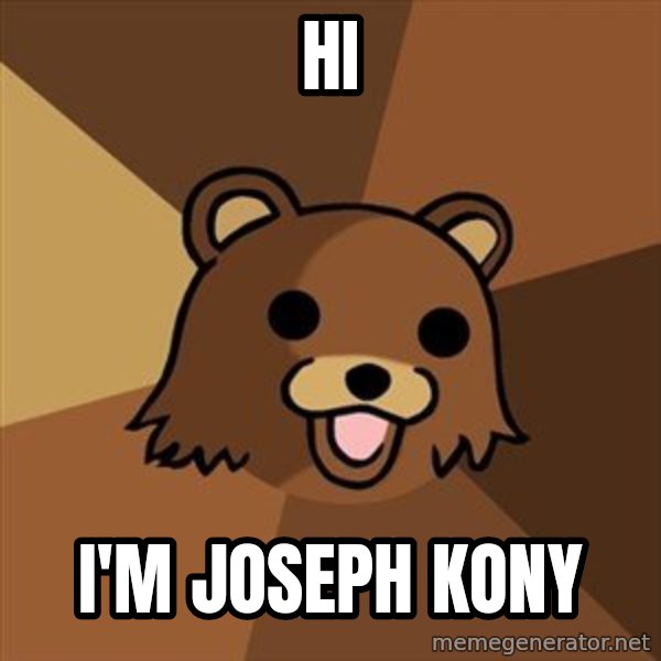Pedobear meme: Hi / I'm Joseph kony