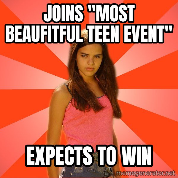 Jealous Girl meme: joins "most beaufitful teen event" / expects to win