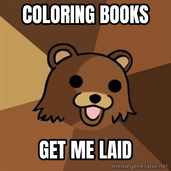 Pedobear meme: coloring books / get me laid