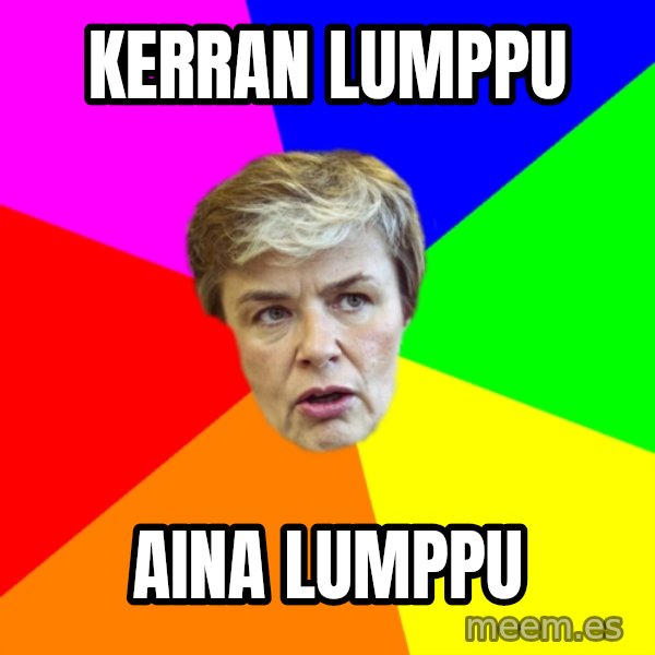 Thorsin Neuvo meme: kerran       lumppu / aina            lumppu
