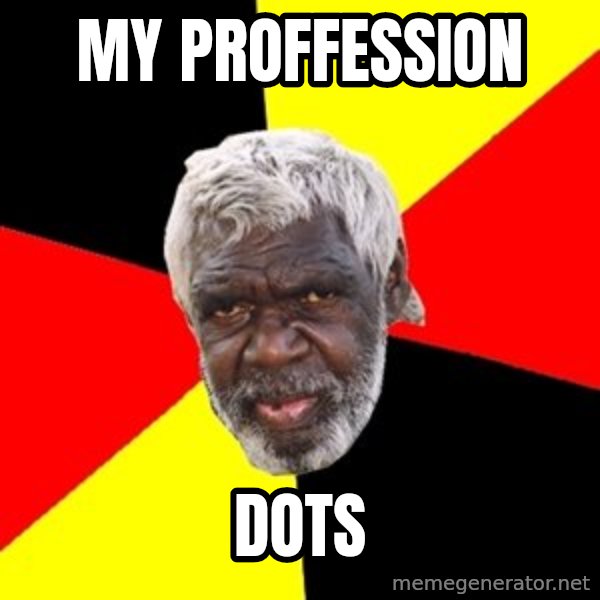 Aboriginal meme: my proffession / dots