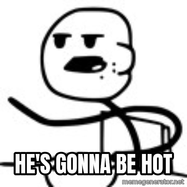 Advice Cereal Guy meme: HE'S GONNA BE HOT