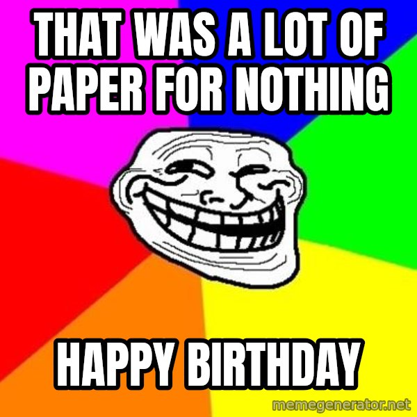Trollface meme: That was a lot of paper for nothing / happy birthday