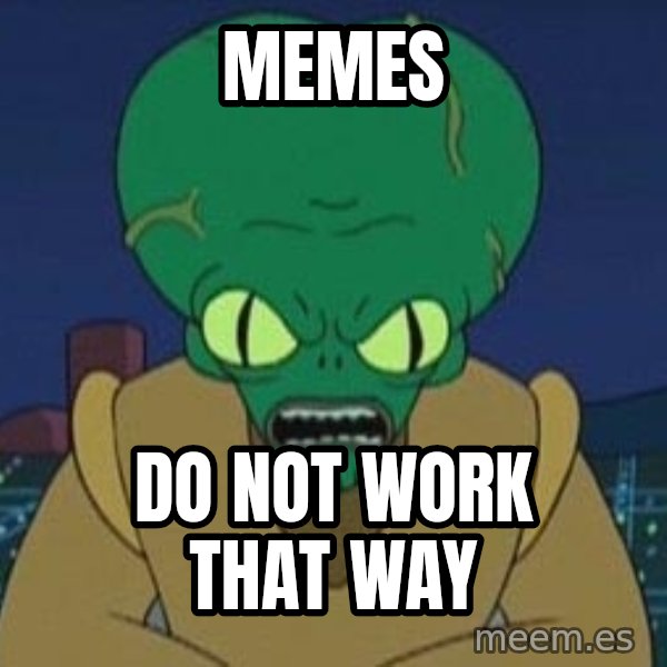 Morbo meme: Memes / do not work that way