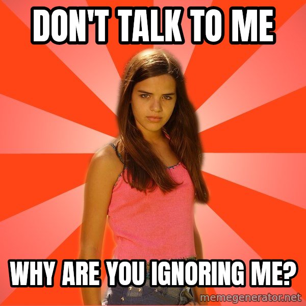 Jealous Girl meme: DON'T TALK TO ME / WHY ARE YOU IGNORING ME?