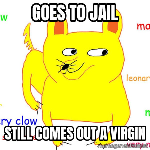 Forever Alone meme: goes to jail / still comes out a virgin