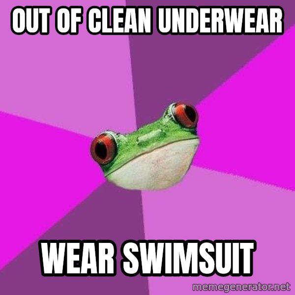 Foul Bachelorette Frog meme: Out of clean underwear / wear swimsuit